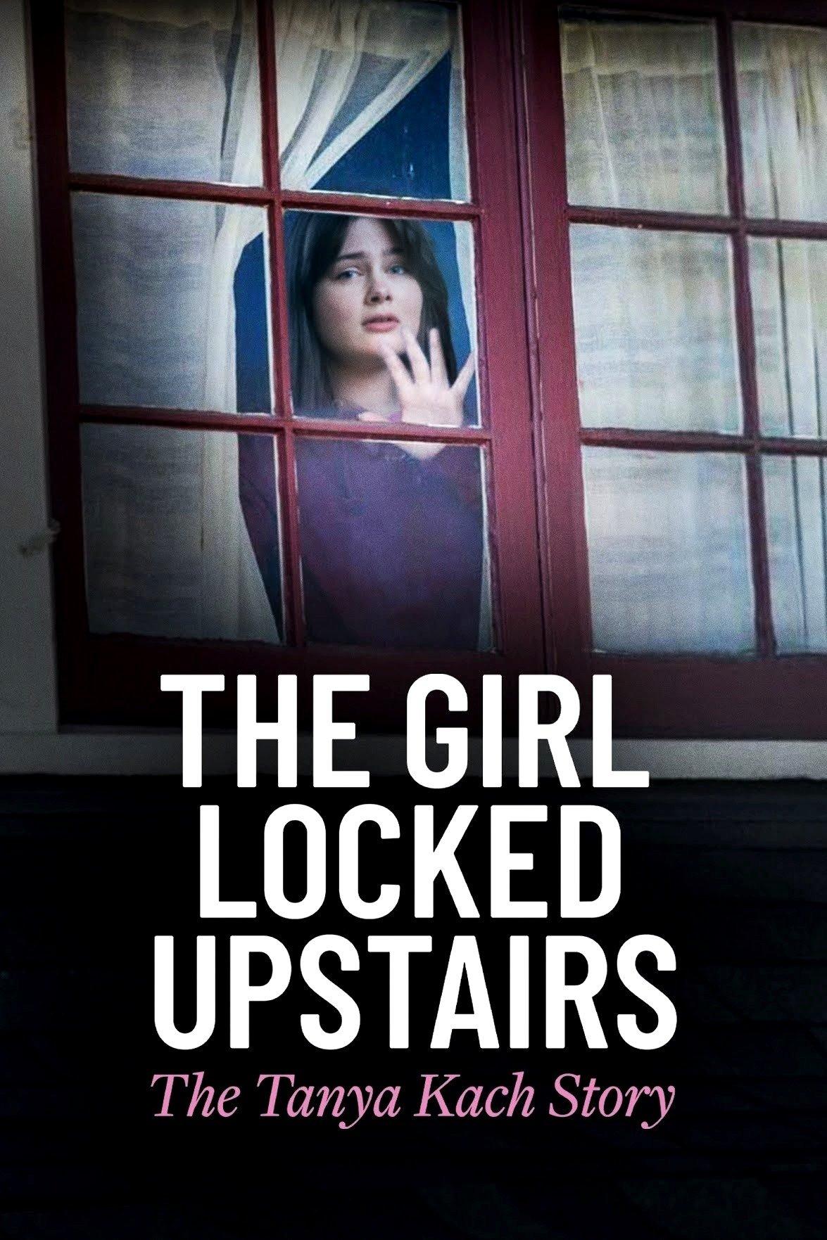 Poster The Girl Locked Upstairs: The Tanya Kach Story